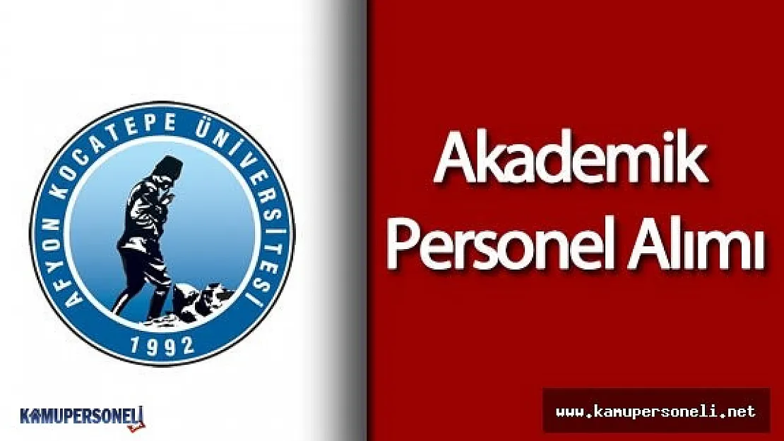 Afyon Kocatepe Üniversitesi Akademik Personel Alımı Yapacak