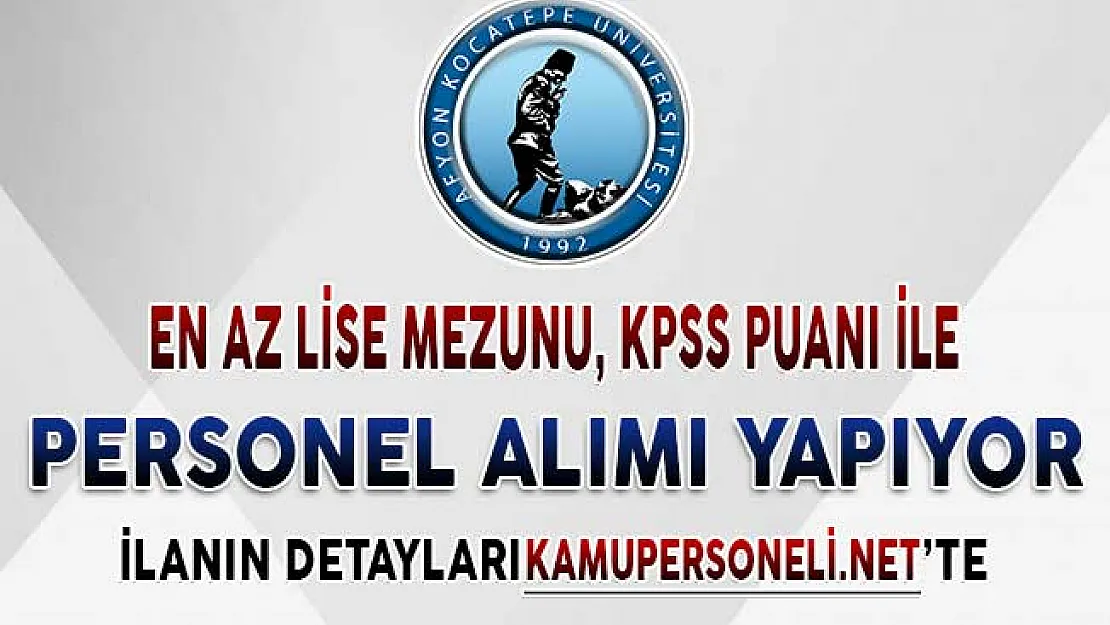 Afyon Kocatepe Üniversitesi En Az Lise Mezunu 236 Sözleşmeli Personel Alımı Yapıyor
