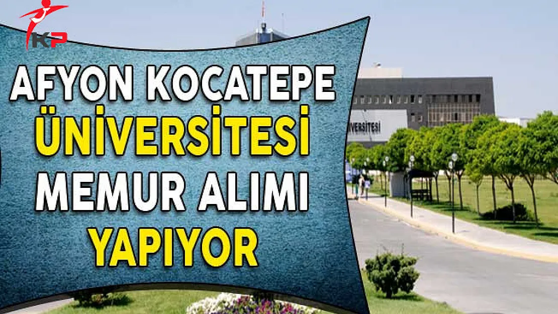 Afyon Kocatepe Üniversitesi Memur Alımı Yapıyor