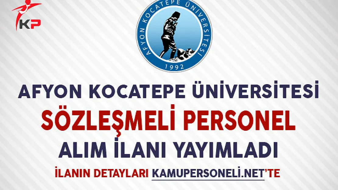 Afyon Kocatepe Üniversitesi Sözleşmeli Personel Alım İlanı Yayımladı