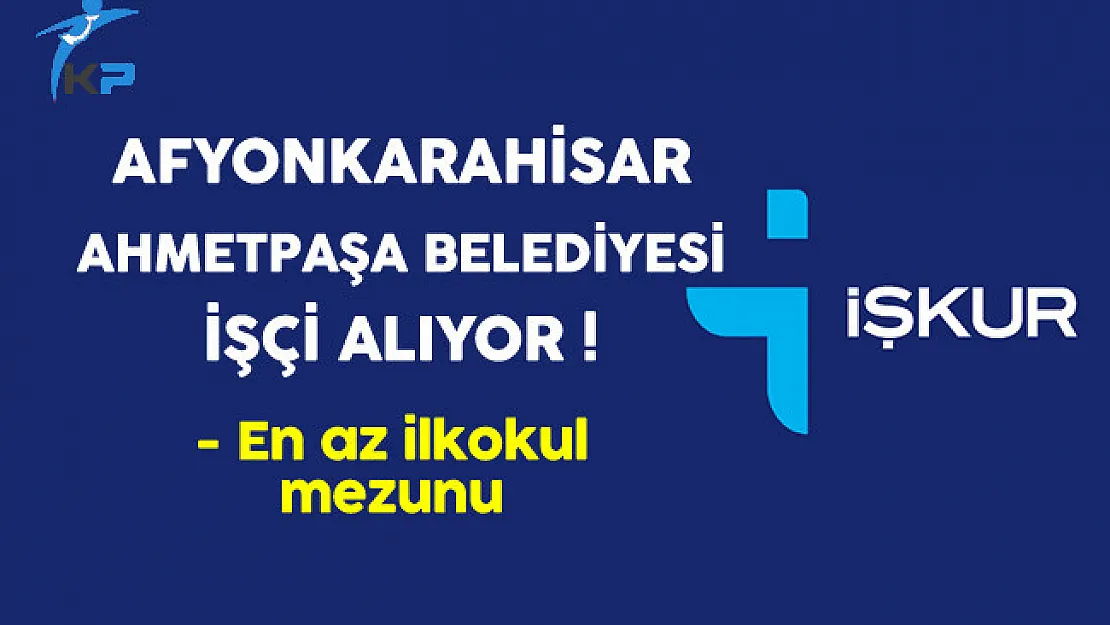 Afyonkarahisar Ahmetpaşa Belediye Başkanlığı İşçi Alıyor