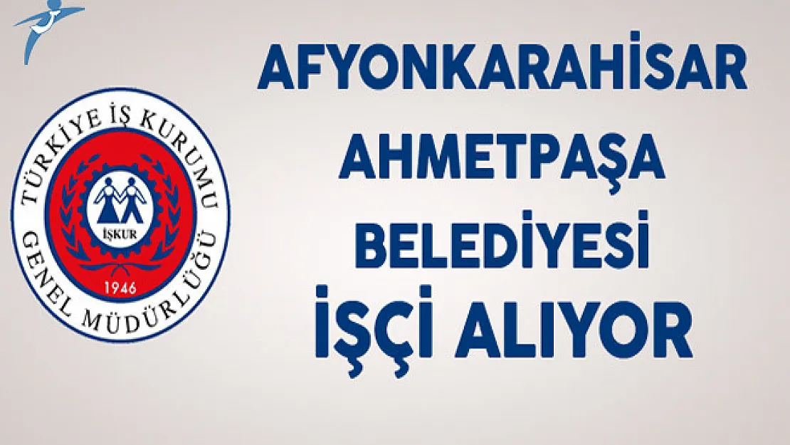 Afyonkarahisar Ahmetpaşa Belediyesi En Az İlkokul Mezunu İşçi Alıyor