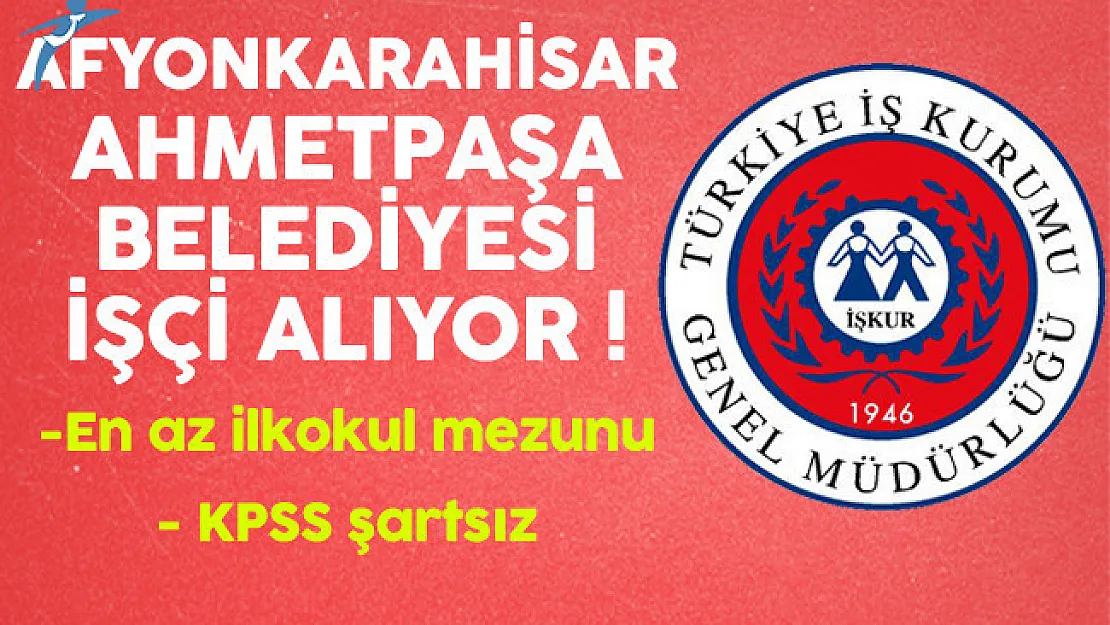 Afyonkarahisar Ahmetpaşa Belediyesi En Az İlkokul Mezunu İşçi Alacak