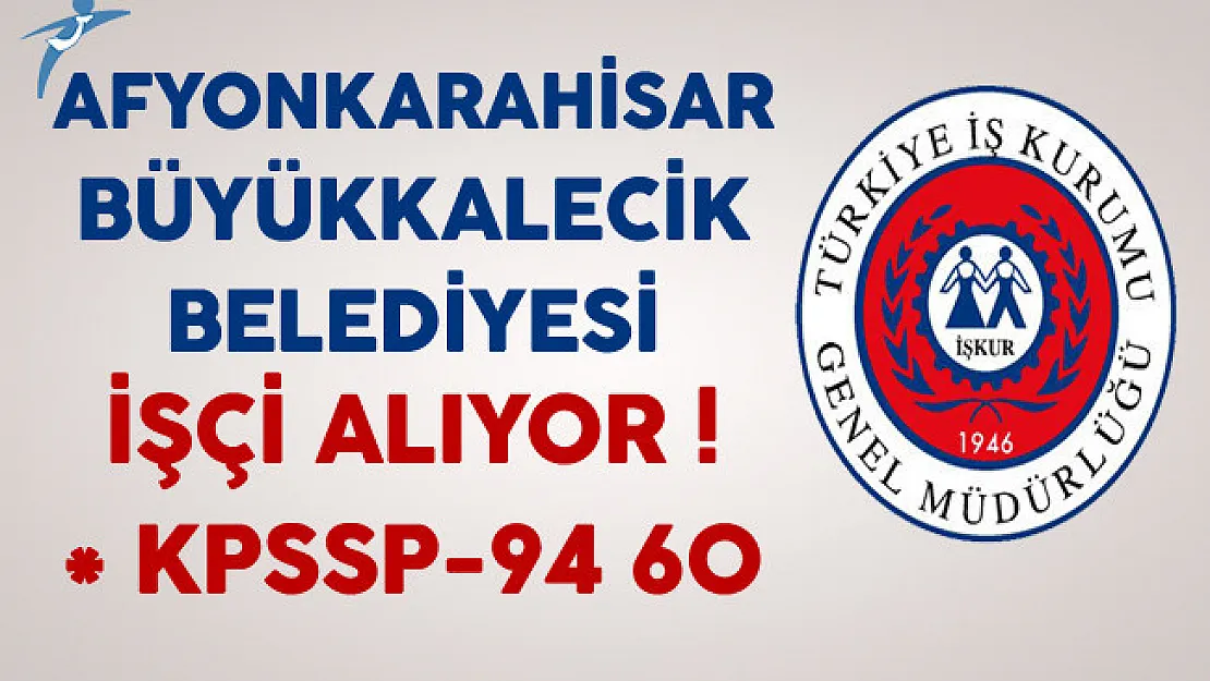 Afyonkarahisar Büyükkalecik Belediyesi Lise Mezunu İşçi Alıyor