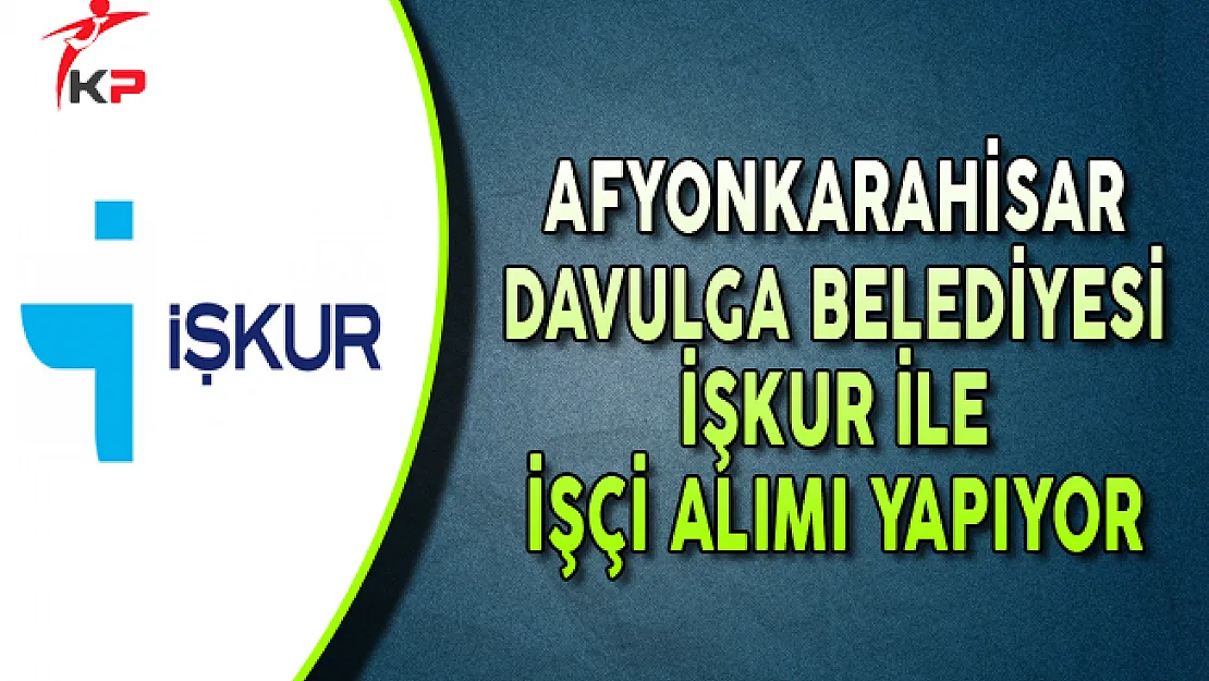 Afyonkarahisar Davulga Belediyesi İşçi Alımı Yapıyor