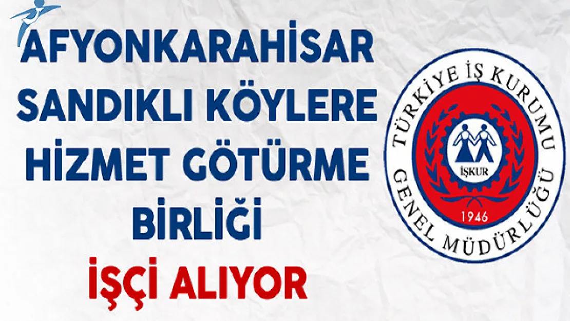 Afyonkarahisar Sandıklı Köylere Hizmet Götürme Birliği İşçi Alıyor