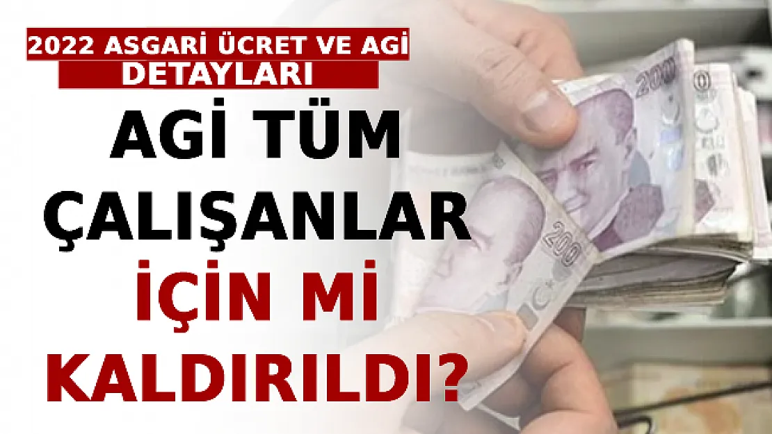 AGİ Tüm Çalışanlar İçin Mi Kaldırıldı? 2022 Asgari Ücret ve AGİ Tüm Detaylar