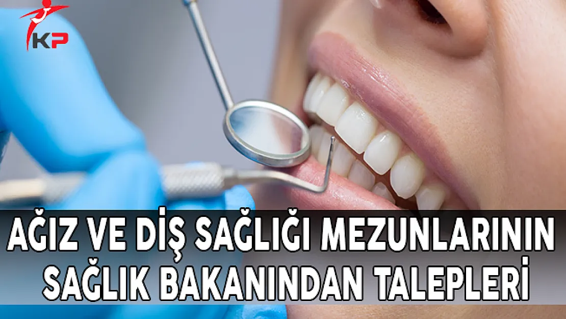 Ağız ve Diş Sağlığı Mezunlarının Sağlık Bakanından Talepleri
