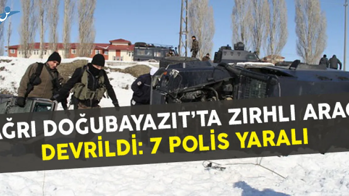 Ağrı Doğubayazıt'ta Zırhlı Araç Devrildi: 7 Polis Yaralı