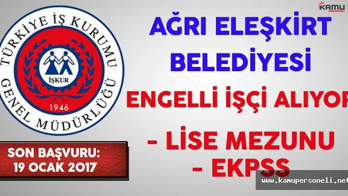 Ağrı Eleşkirt Belediyesi Engelli İşçi Alıyor