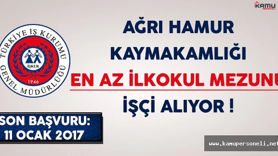 Ağrı Hamur Kaymakamlığı En Az İlkokul Mezunu İşçi Alıyor