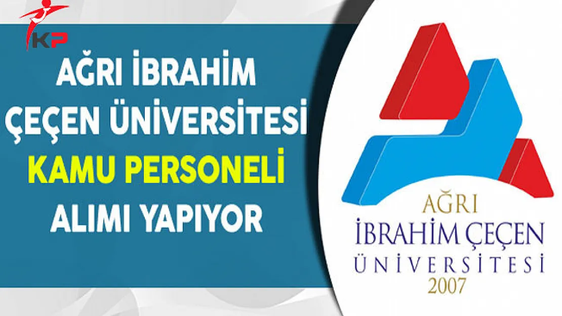 Ağrı İbrahim Çeçen Üniversitesi Kamu Personeli Alım İlanı