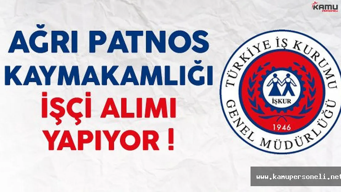 Ağrı Patnos Kaymakamlığı İşkur Aracılığıyla İşçi Alıyor