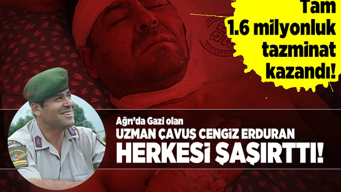 Ağrı'da Gazi olan Uzman Çavuş Cengiz Erduran herkesi şaşırttı! Tam 1.6 milyonluk tazminat kazandı!