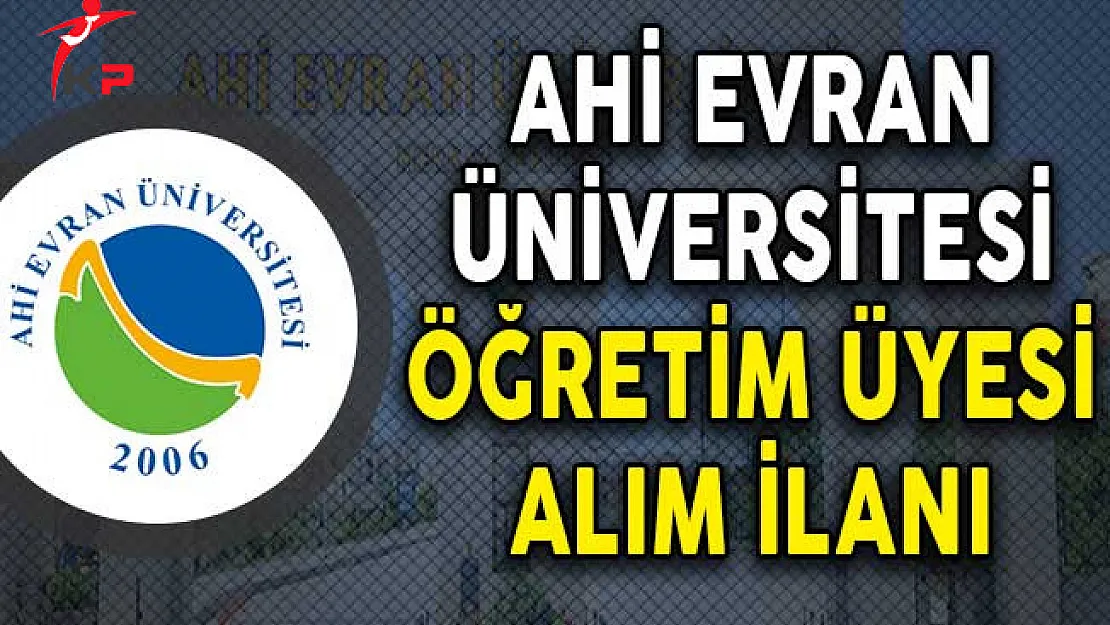 Ahi Evran Üniversitesi Öğretim Üyesi Alım İlanı Yayımladı!
