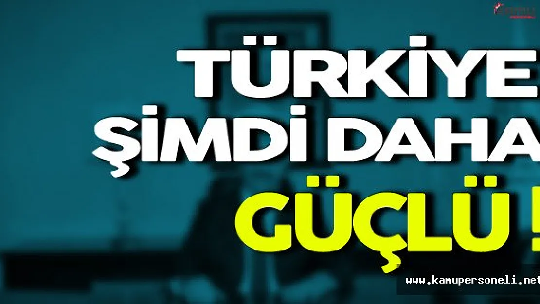 Ahmet Arslan: ' Türkiye Şimdi Daha Güçlü '