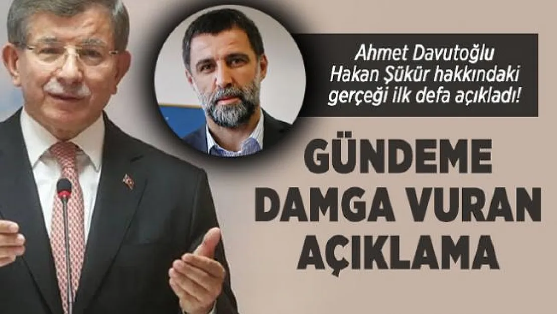 Ahmet Davutoğlu Hakan Şükür hakkındaki gerçeği ilk defa açıkladı!
