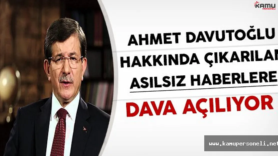 Ahmet Davutoğlu Hakkında Çıkarılan Asılsız Haberlere Dava Açılıyor