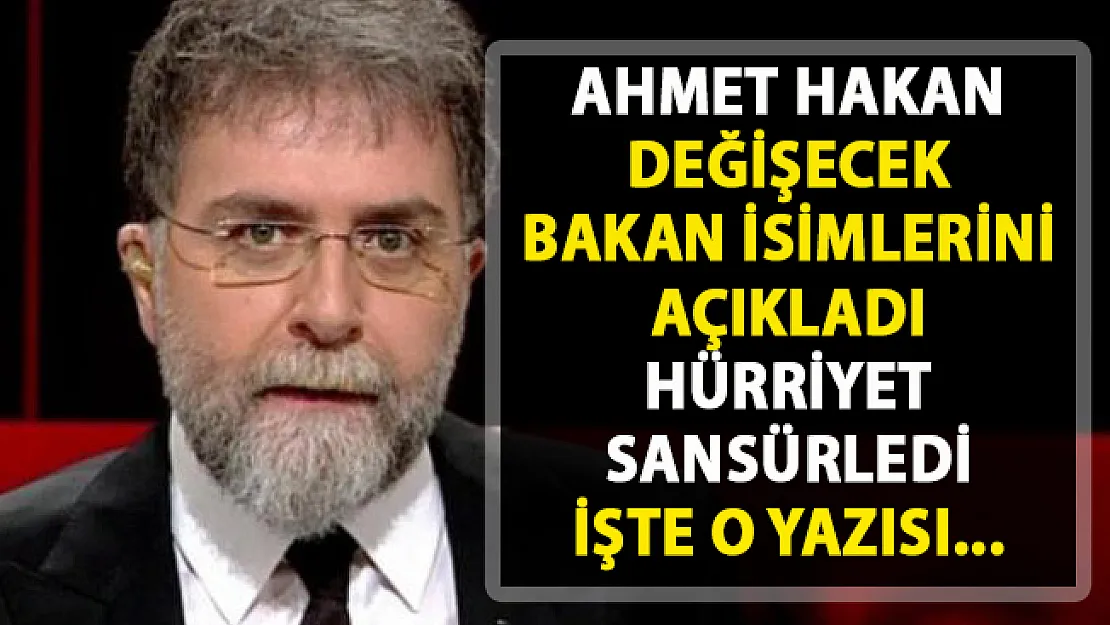 Ahmet Hakan'ın sansürlenen yazısı! Hangi Bakanlar değişecek?