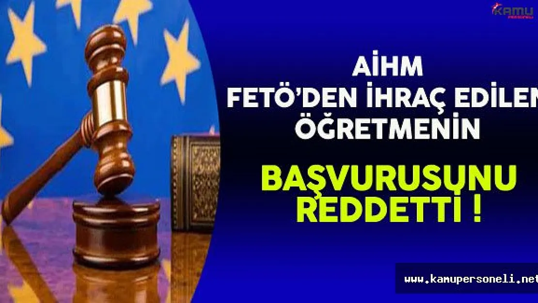 AİHM FETÖ'den İhraç Edilen Öğretmenin Başvurusunu Reddetti !