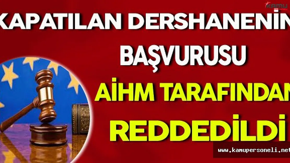 AİHM Kapatılan Dershanenin Başvurusunu Reddetti