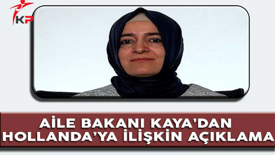 Aile Bakanı Kaya'dan Hollanda Açıklaması (Yaşananları Anlattı)