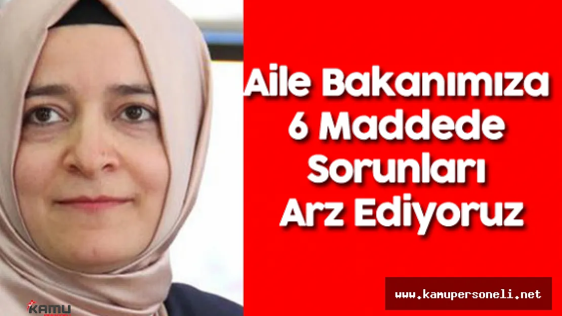 Aile Bakanımız Fatma Betül Sayan Kaya'ya 6 Maddede Sorunları Arz Ediyoruz