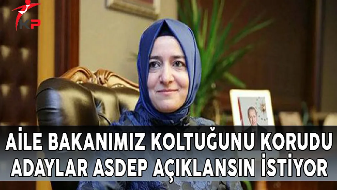 Aile Bakanımız Koltuğunu Korudu, Adaylar ASDEP Açıklansın İstiyor