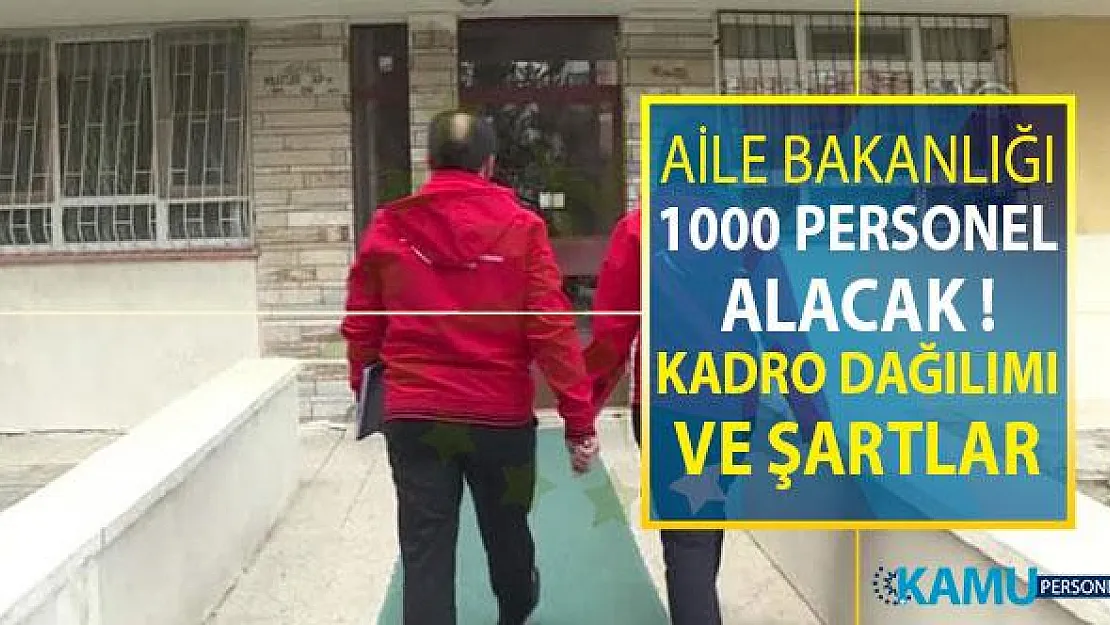 Aile Bakanlığı 1000 Kamu Personeli Alımı Yapacak ! Kadro Dağılımı ve Genel Şartlar