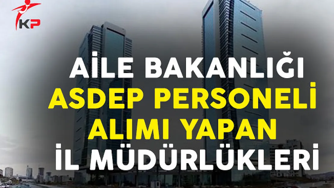 Aile Bakanlığı ASDEP Personel Alımı Yapan İl Müdürlükleri