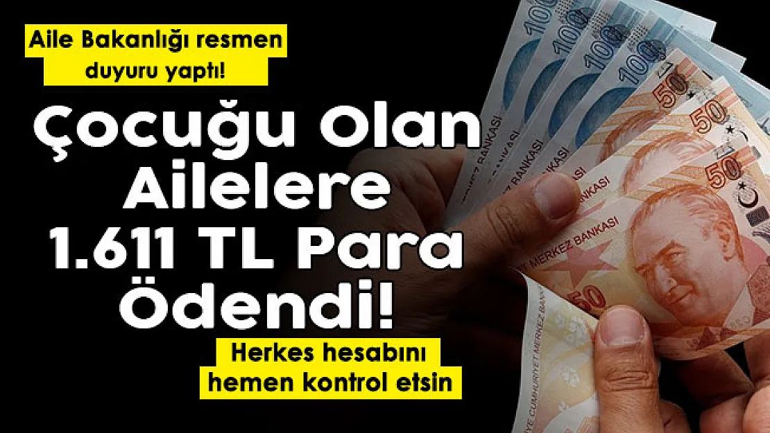 Aile Bakanlığı resmen duyurdu: Çocuğu olan ailelere 1.611 lira para ödendi! Herkes hesabını kontrol etsin
