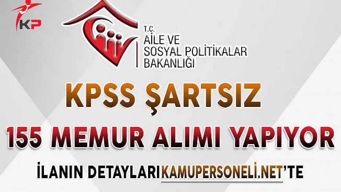 Aile Bakanlığı SHM'lere KPSS Şartsız 155 Kamu Personeli Alımı Başvurularında Son Günler