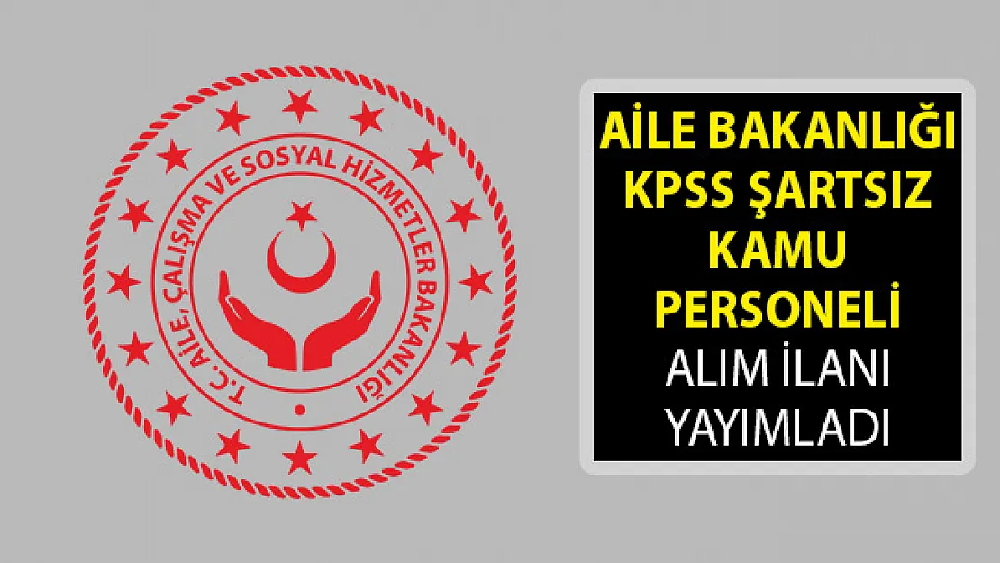 Aile Bakanlığı SYDV'lerde Görevlendirmek Üzere KPSS Şartsız Kamu Personeli Alımı Yapıyor! SYDV Personel Alımları 2019