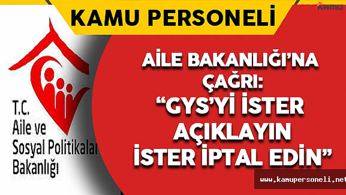 Aile Bakanlığı'na Çağrı: GYS'yi İster Açıklayın, İster İptal Edin