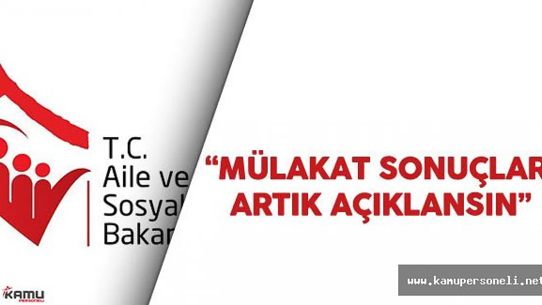 Aile Bakanlığı'na Sesleniyoruz: ASDEP Mülakat Sonuçları Açıklansın