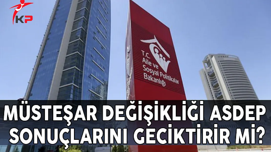 Aile Bakanlığında Müsteşar Değişikliği ASDEP Sonuçlarını Geciktirir Mi?