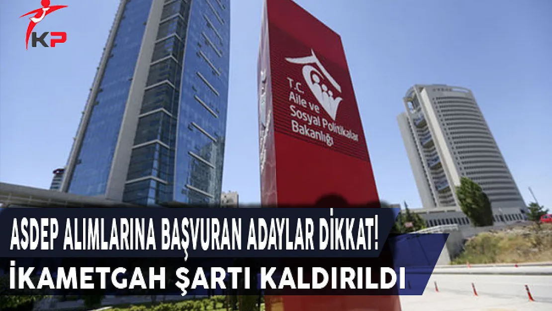 Aile Bakanlığı'ndan Kritik Hamle: ASDEP Alımlarında İkametgah Şartı Kaldırıldı