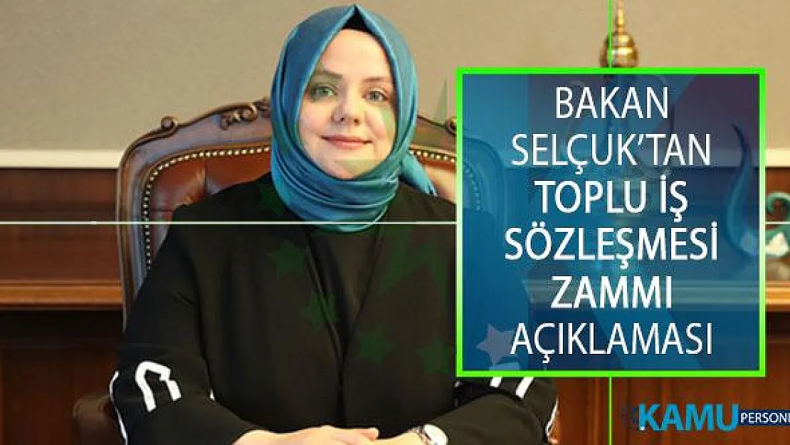 Aile, Çalışma ve Sosyal Hizmetler Bakanı Zehra Zümrüt Selçuk'tan Toplu İş Sözleşmesi Zammı Hakkında Açıklama