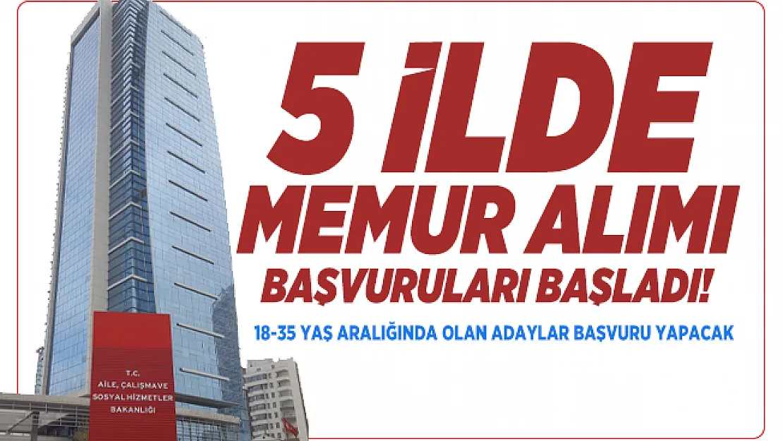 Aile Çalışma ve Sosyal Hizmetler Bakanlığı 5 ilde memur alımı yapacak! 18-35 Yaş aralığında olan adaylar başvuru yapacak