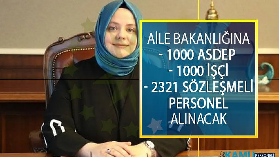 Aile, Çalışma Ve Sosyal Hizmetler Bakanlığına 1000 ASDEP Personeli 1000 İşçi Ve 2321 Sözleşmeli Personel Alımı Yapılacak