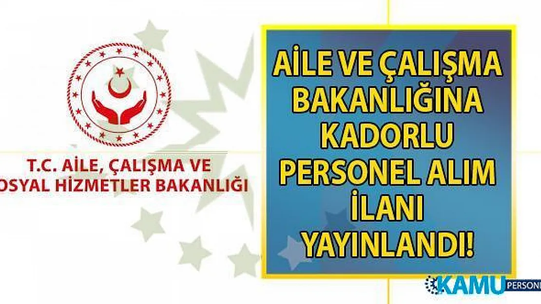 Aile, Çalışma Ve Sosyal Hizmetler Bakanlığı 09 Ekim'e kadar KPSS 70 ile memur alımı yapacak!