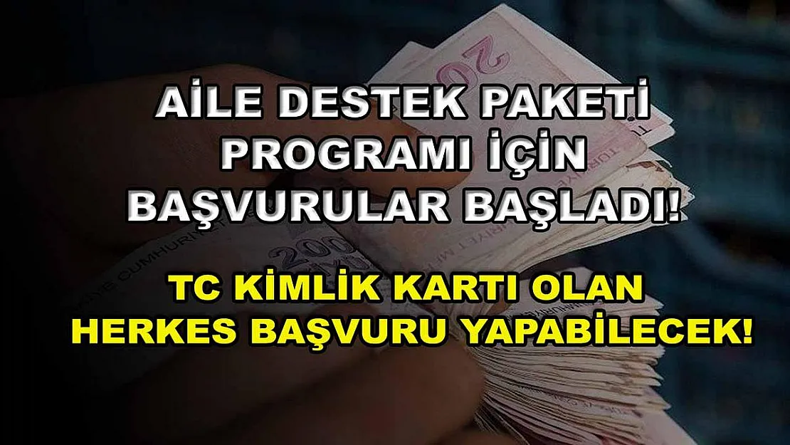 Aile Destek Paketi programı için başvurular başladı! TC kimlik kartı olan herkes başvuru yapabilecek!