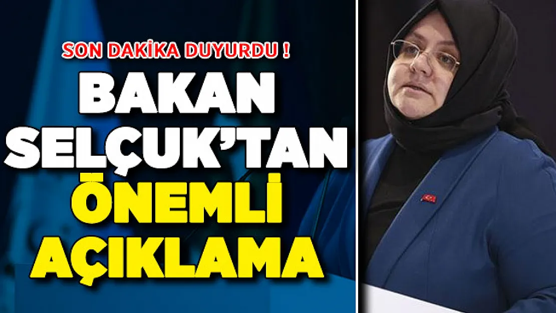 Aile ve Çalışma Bakanı Selçuk'tan Önemli Açıklamalar