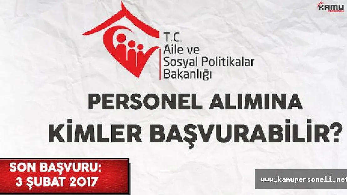 Aile ve Sosyal Politikalar Bakanlığı (ASPB) Personel Alımına Kimler Başvurabilir?