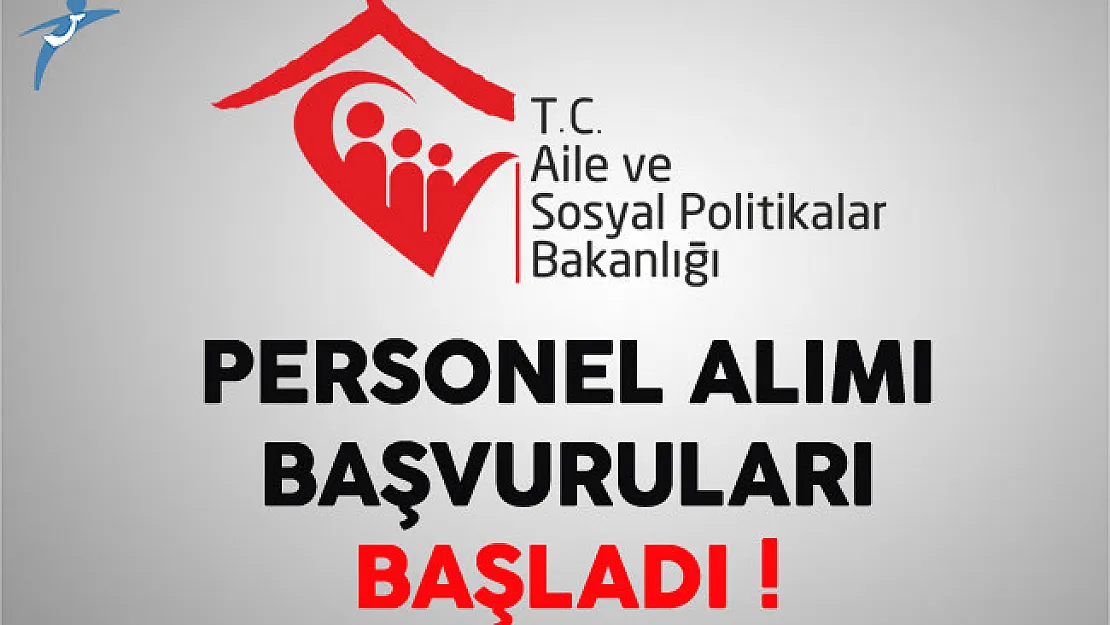 Aile ve Sosyal Politikalar Bakanlığı Personel Alımı Başvuruları Başladı
