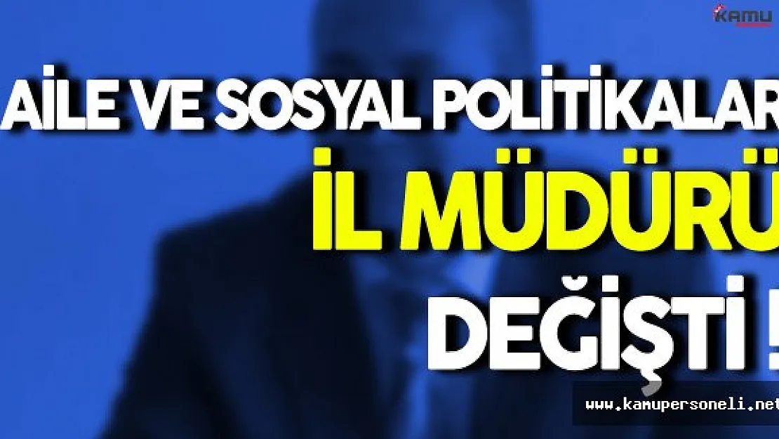 Aile ve Sosyal Politikalar İl Müdürü Değişti