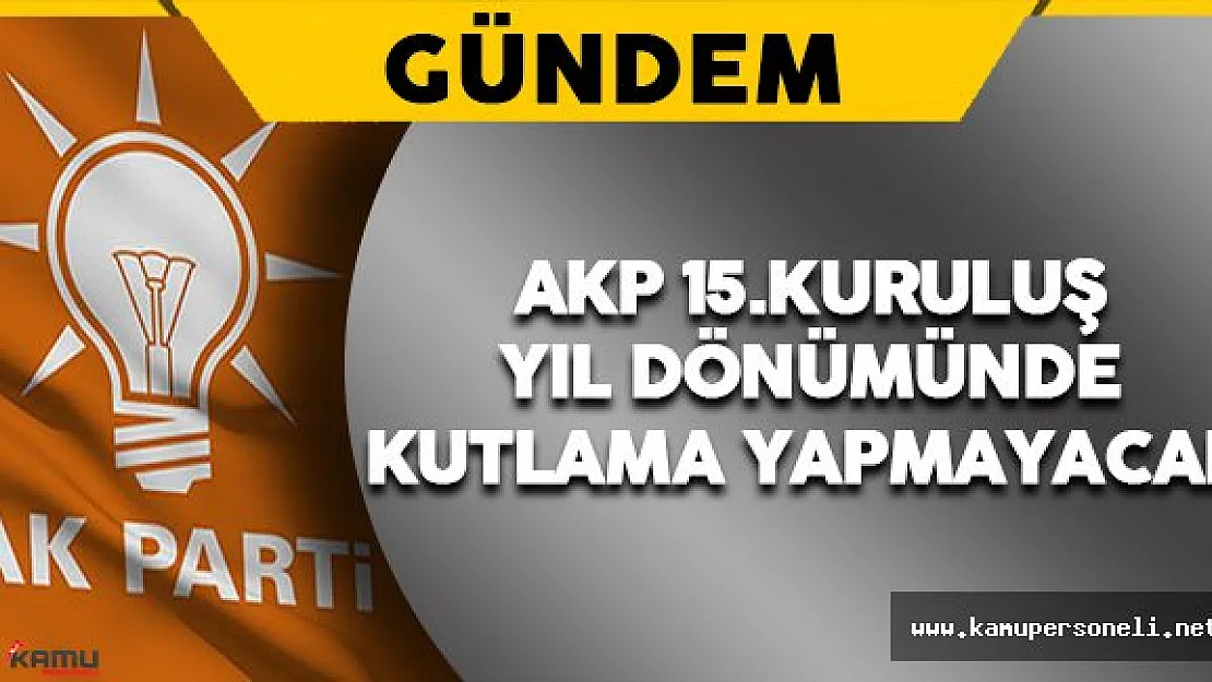 AK Parti 15.Kuruluş Yıl Dönümü İçin Sade Bir Etkinlik Düzenlenecek