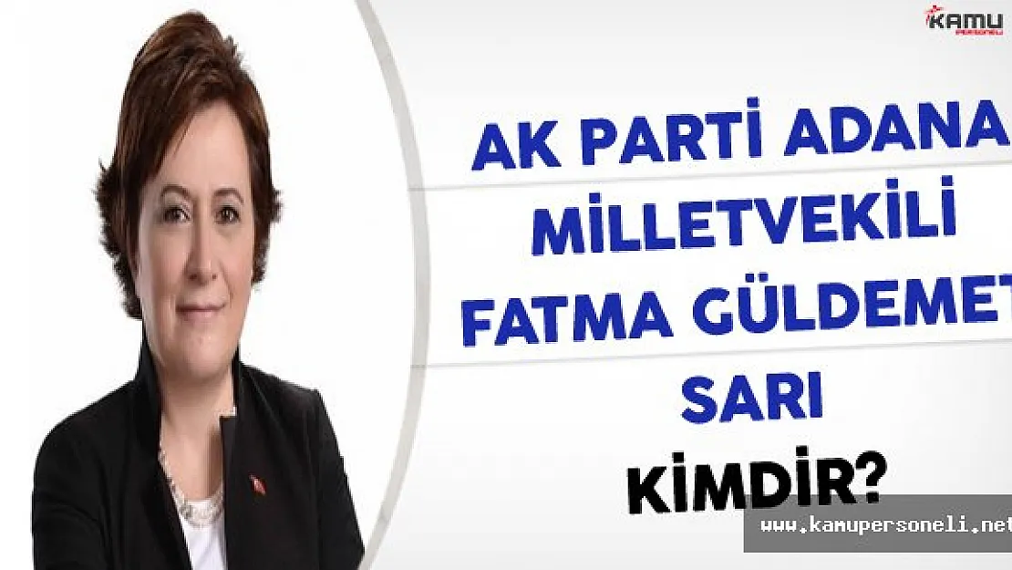 AK Parti Adana Milletvekili Fatma Güldemet SARI Kimdir?