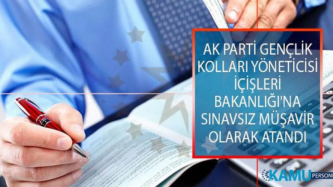 AK Parti Gençlik Kolları Yöneticisi İçişleri Bakanlığı'na Sınavsız Müşavir Olarak Atandı! Bakan Soylu'ya ve Cumhurbaşkanı Erdoğan'a Teşekkür Etti!