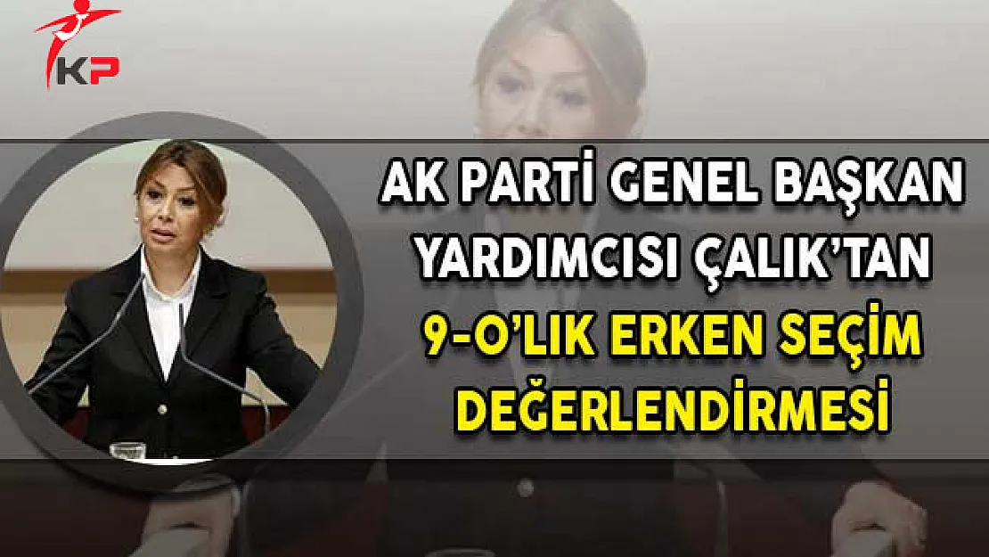 AK Parti Genel Başkan Yardımcısı Çalık: Kılıçdaroğlu 9-0'ı Erken Almak Taraftarı!
